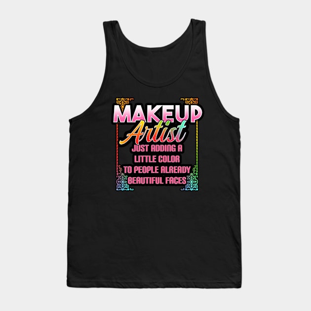 Makeup Artist, Just Adding A Little Color To People Already Beautiful Faces Tank Top by LetsBeginDesigns